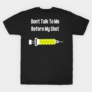 Don't Talk To Me Before My Shot T-Shirt